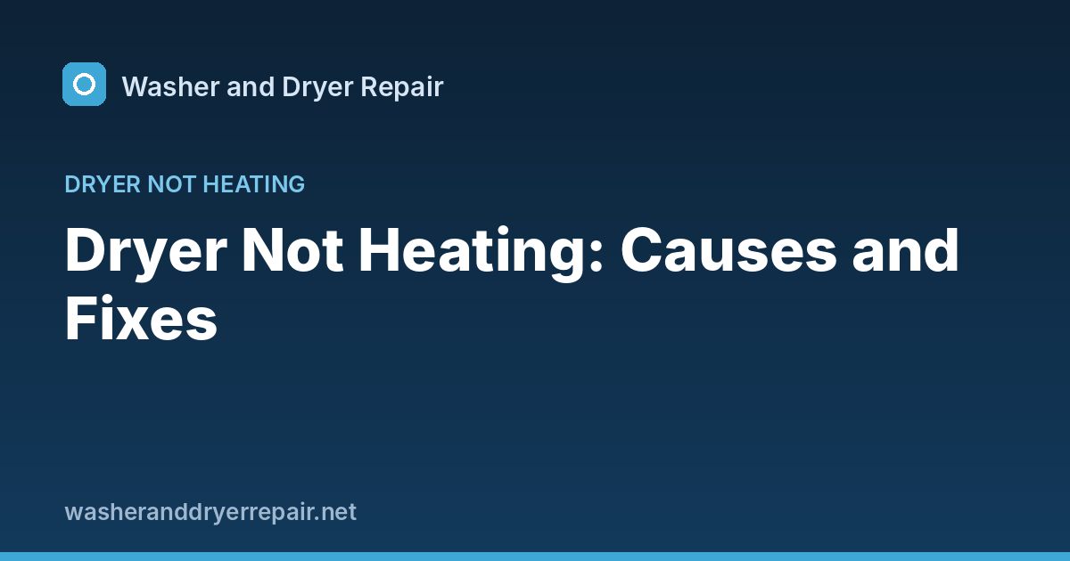 Dryer Not Heating: Causes and Fixes