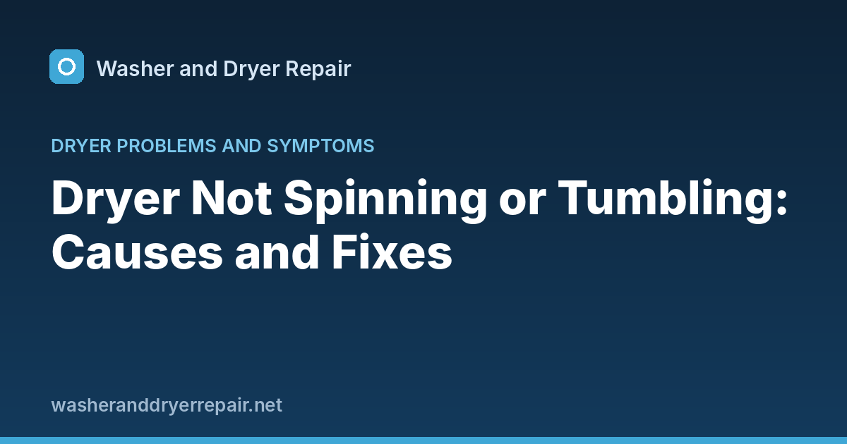 Dryer Not Spinning or Tumbling: Causes and Fixes