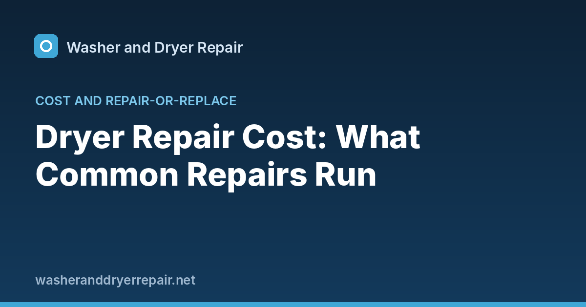 Dryer Repair Cost: What Common Repairs Run
