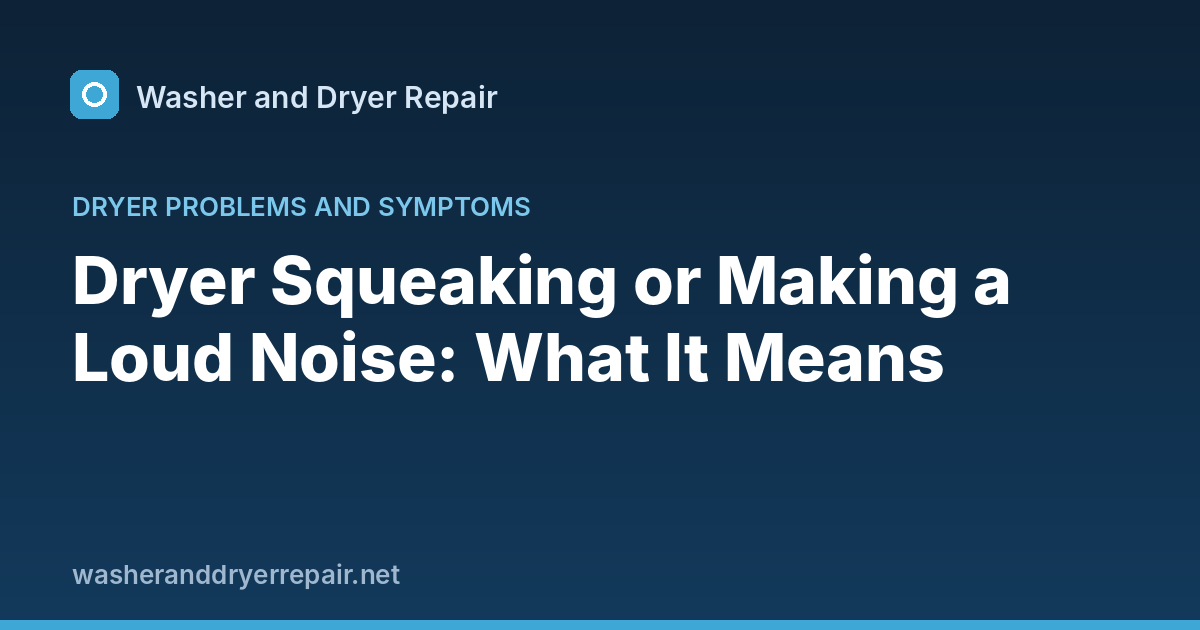 Dryer Squeaking or Making a Loud Noise: What It Means