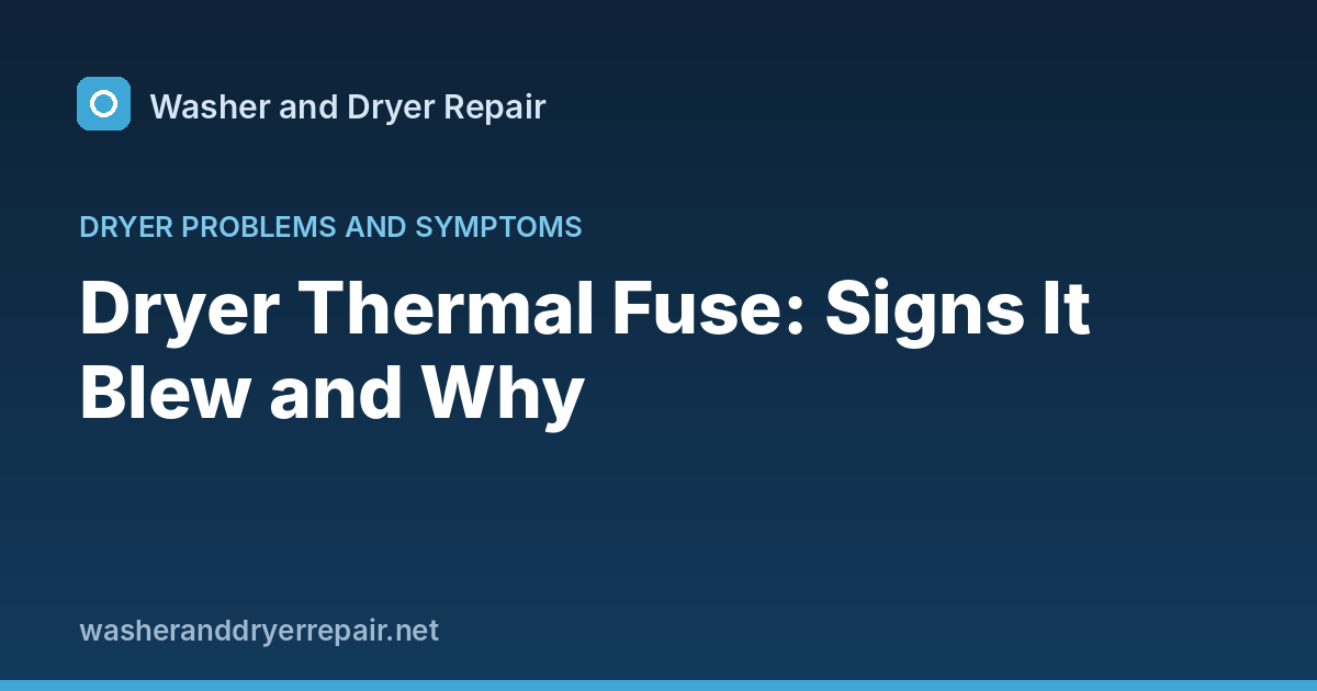 Dryer Thermal Fuse: Signs It Blew and Why