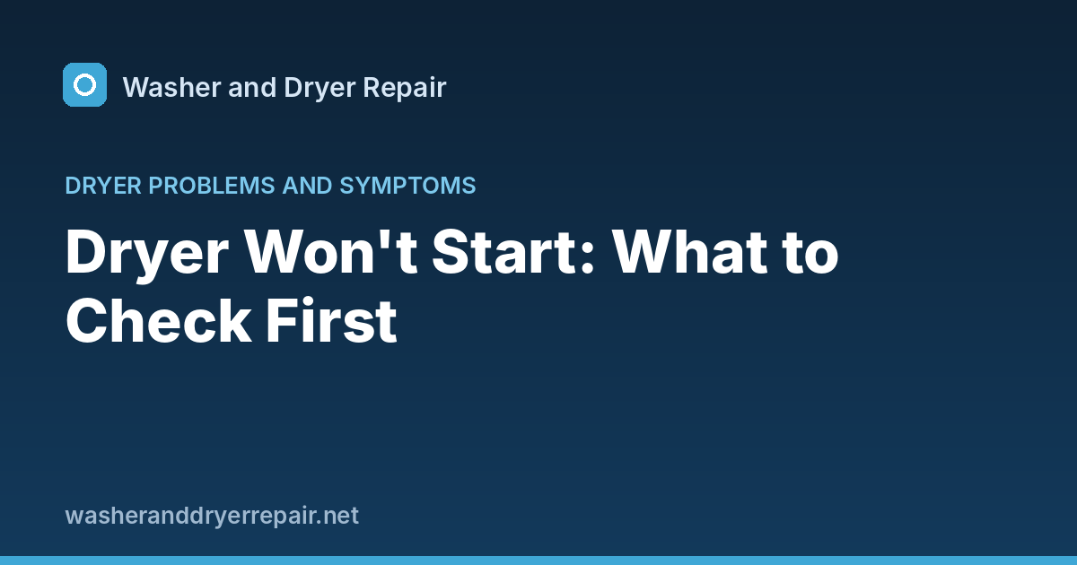 Dryer Won't Start: What to Check First
