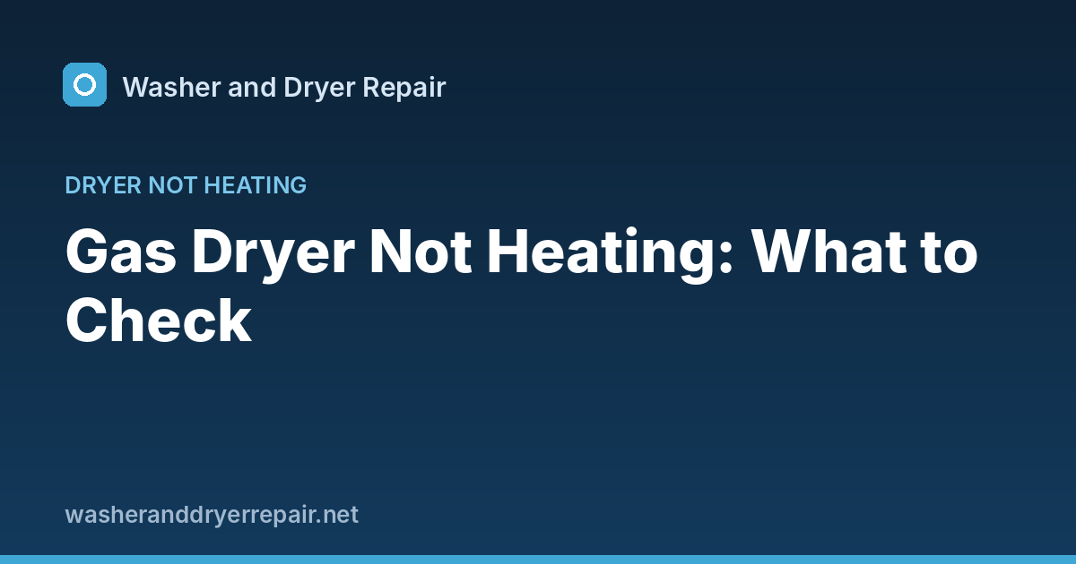Gas Dryer Not Heating: What to Check