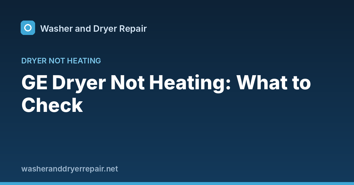 GE Dryer Not Heating: What to Check