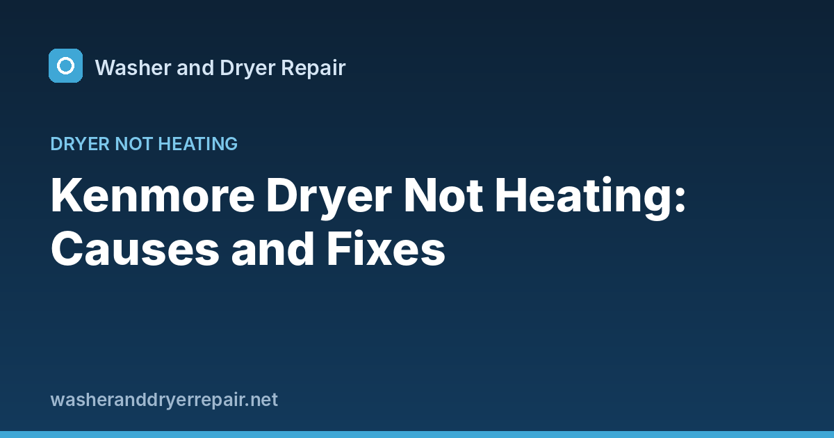 Kenmore Dryer Not Heating: Causes and Fixes