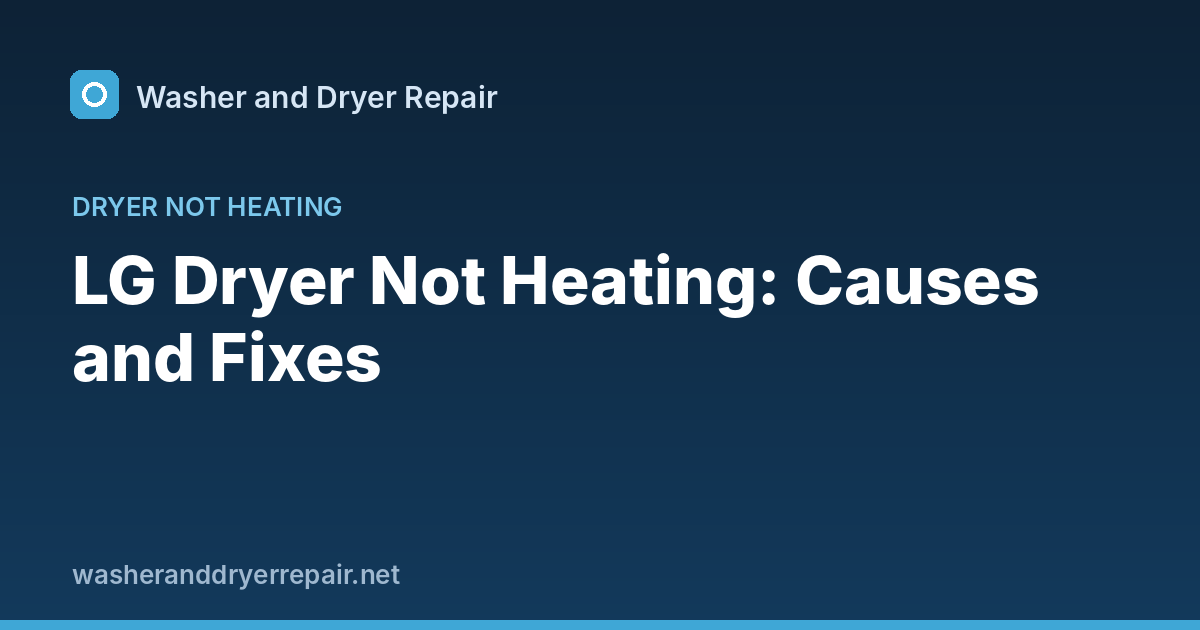 LG Dryer Not Heating: Causes and Fixes