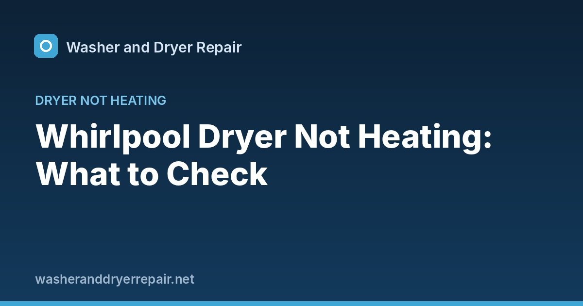 Whirlpool Dryer Not Heating: What to Check